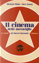 Il cinema delle meraviglie. Le storie del Marvel Cinematic Universe by Alex Zaum, Michele Pinto