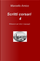 Scritti corsari. Riflessioni per lettori inappagati. Vol. 4 by Marcello Amico
