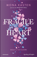 Fragile heart. Segui il tuo cuore by Mona Kasten