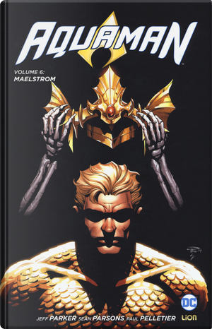 Aquaman. Vol. 6: Maelstrom by Jeff Parker, Paul Pelletier, Sean Parsons
