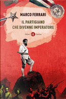 Il partigiano che divenne imperatore by Marco Ferrari