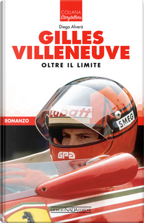 Gilles Villeneuve. Oltre il limite by Diego Alverà