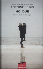 Noi due. La mia vita da padre single by Antoine Leiris