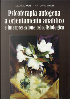 Psicoterapia autogena a orientamento analitico e interpretazione psicofisiologica by Antonio Galli, Luciano Masi