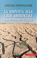 La risposta alla crisi ambientale. Una governante globale by Amedeo Postiglione