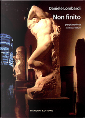 Non finito. Per pianoforte e video ad libitum by Daniele Lombardi
