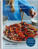 A modern way to cook. Oltre 150 ricette furbe, veloci e gustose per i piatti di tutti i giorni by Anna Jones