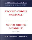 Massoneria, illuminati. Massoni e paramassoni. Vecchio ordine mondiale e nuovo ordine mondiale by Antonio Soria