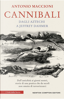 Cannibali. Dagli aztechi a Jeffrey Dahmer by Antonio Maccioni