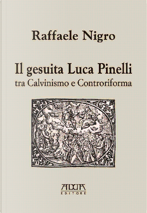 Il gesuita Luca Pinelli tra Calvinismo e Controriforma by Raffaele Nigro