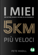 I Miei 5 Km Più Veloci. 25 Fattori Chiave E 4 Piani Di Allenamento. Ediz. Italiana E Inglese by Pete Magill