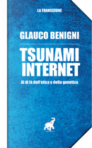 Tzunami internet. Al di là dell'etica e della genetica by Glauco Benigni