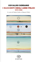 I racconti degli anni felici 1974-1996 by Osvaldo Soriano