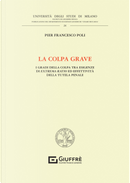 La colpa grave. I gradi della colpa tra esigenze di extrema ratio ed effettività della tutela penale by Pier Francesco Poli