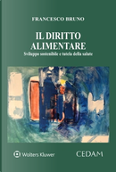 Il diritto alimentare. Sviluppo sostenibile e tutela della salute by Francesco Bruno