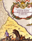 Antiche mappe e carte geografiche d'Abruzzo by Ezio Mattiocco, Maurizio Pace