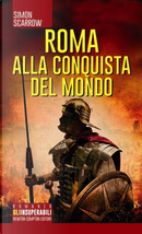 Roma alla conquista del mondo by Simon Scarrow