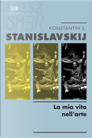 La mia vita nell'arte by Konstantin S. Stanislavskij