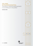 100 anni di filodrammatica. Teatro e associazionismo culturale a Volano by Giordano Gelmi