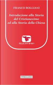 Introduzione alla storia del Cristianesimo ed alla storia della Chiesa by Franco Bolgiani