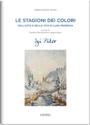Le stagioni dei colori. Nell'arte e nella vita di Luigi Pederiva