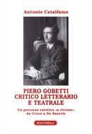 Piero Gobetti. Critico letterario e teatrale. Un percorso estetico «a ritroso», da Croce a De Sanctis by Antonio Catalfamo