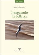 Inseguendo la bellezza by Alberto Caramella