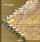 Nutrire il pianeta. Viaggio fotografico nel cibo del mondo by George Steinmetz, Joel K. jr. Bourne