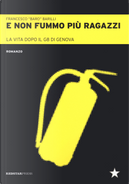 E non fummo più ragazzi. La vita dopo il G8 di Genova by Francesco Barilli