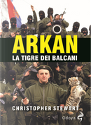 Arkan, la tigre dei Balcani by Christopher S. Stewart