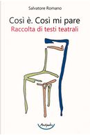 Così è. Così mi pare. Raccolta di testi teatrali by Salvatore Romano