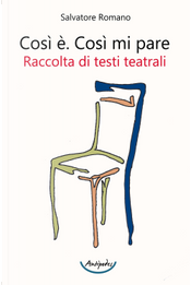 Così è. Così mi pare. Raccolta di testi teatrali by Salvatore Romano