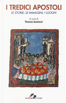 I tredici apostoli. Le storie, le immagini, i luoghi