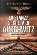 La stanza segreta di Auschwitz by Steve Matthews