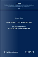 La democrazia che si difende. Studio comparato su una pratica costituzionale by Andrea Gatti