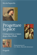 Progettare la pace. Cristianesimo e Islam dopo Abu Dhabi by Nicola Paparella