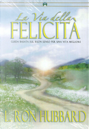 La via della felicità. Guida basata sul buon senso per una vita migliore by L. 羅恩．賀伯特