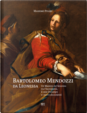 Bartolomeo Mendozzi da Leonessa. Un maestro del Seicento tra l’Incredulità, il caso Ducamps e i nuovi documenti by Alberto Marchesin