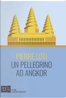 Un pellegrino ad Angkor by Pierre Loti