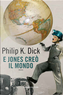 E Jones creò il mondo by Philip K. Dick