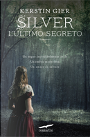 L'ultimo segreto. Silver. La trilogia dei sogni. Vol. 3 by Kerstin Gier