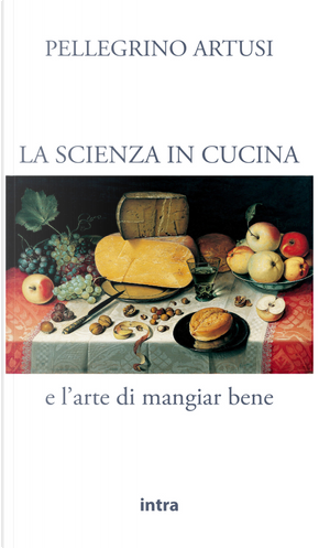 La scienza in cucina e l'arte di mangiar bene by Pellegrino Artusi