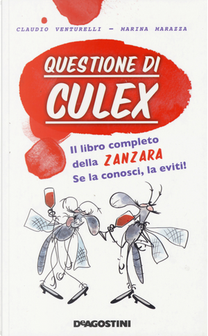 Questione di culex. Il libro completo della zanzara. Se la conosci, la eviti! by Claudio Venturelli, Marina Marazza