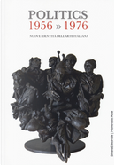 Politics 1956-1976. Nuove identità dell'arte italiana. Catalogo della mostra (Gemonio, 25 novembre 2017-24 marzo 2018; Iseo, 2 marzo-14 aprile 2019)