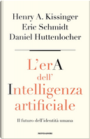 L'era dell'intelligenza artificiale by Daniel Huttenlocher, Eric Schmidt, Henry Kissinger