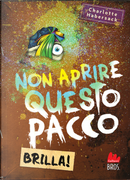 Non aprire questo pacco. Brilla! by Charlotte Habersack
