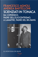 Scienziati in tonaca. Da Copernico, padre dell'eliocentrismo, a Lemaître, padre del Big Bang by Andrea Bartelloni, Francesco Agnoli