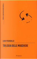 Trilogia delle Maschere by Luigi Pirandello