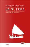 La guerra. Un'analisi antropologica by Bronislaw Malinowski