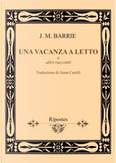 Una vacanza a letto e altri racconti by James Matthew Barrie